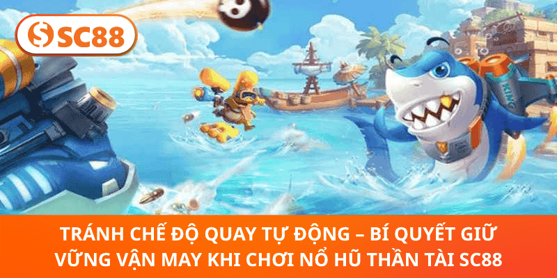 Tránh Chế Độ Quay Tự Động – Bí Quyết Giữ Vững Vận May Khi Chơi Nổ Hũ Thần Tài SC88
