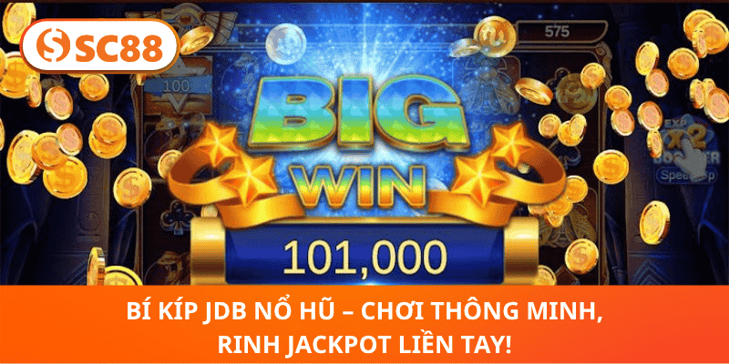 Bí Kíp JDB Nổ Hũ – Chơi Thông Minh, Rinh Jackpot Liền Tay!